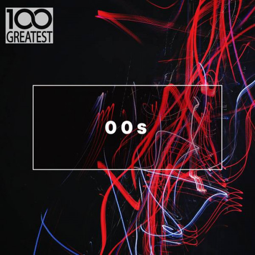 VA - 100 Greatest 00s: The Best Songs from the Decade (2019) [FLAC|Lossless|WEB-DL|tracks] <Pop, Rock>
