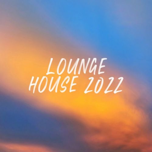 VA - Lounge House 2022 (2022) [MP3|320 Kbps] <House, Chill House, Lounge>