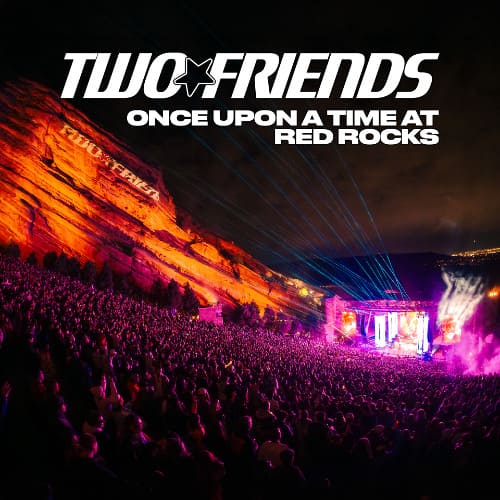 Two Friends - Live @ Once Upon A Time at Red Rocks, Morrison, CO, United States (2026-05-01) [MP3|320 Kbps] <Progressive House, Dance, Electro Pop>