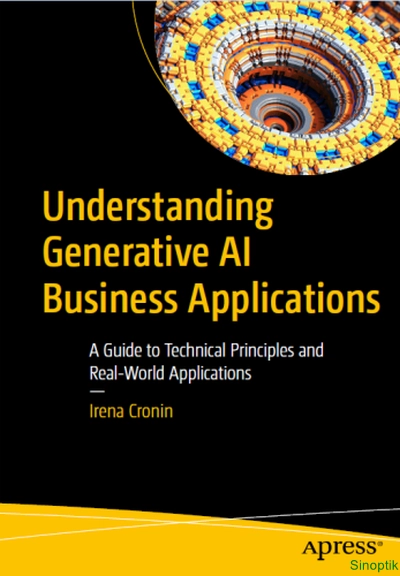 Irena Cronin | Understanding Generative AI Business Applications. A Guide to Technical Principles and Real-World Applications. First Edition (2024) [PDF, EPUB] [EN]