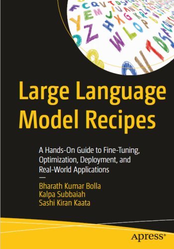 Bharath Kumar Bolla, Kalpa Subbaiah, Sashi Kiran Kaata | Large Language Model Recipes. A Hands-On Guide to Fine-Tuning, Optimization, Deployment, and Real-World Applications (2026) [PDF, EPUB] [EN]