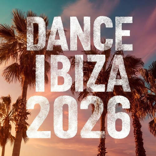 VA - DANCE IBIZA 2026 [FLAC|Lossless|WEB-DL|tracks] <House>
